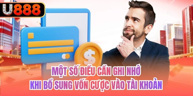 Một số điều cần ghi nhớ khi bổ sung vốn cược vào tài khoản