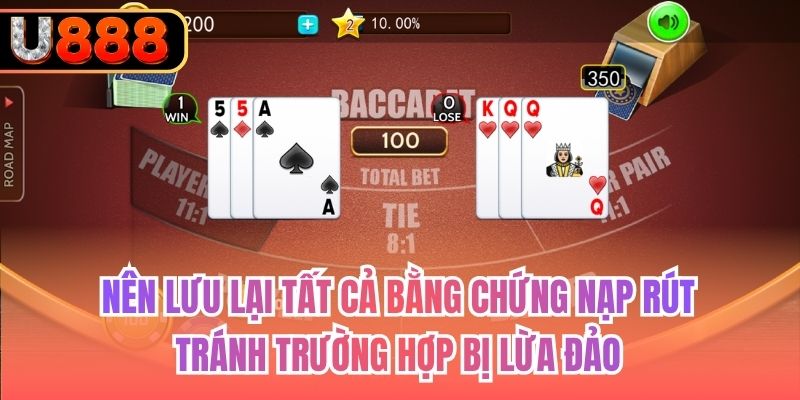 Nên lưu lại tất cả bằng chứng nạp rút, tránh trường hợp bị lừa đảo