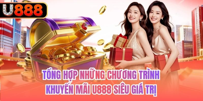 Tổng hợp những chương trình khuyến mãi U888 siêu giá trị